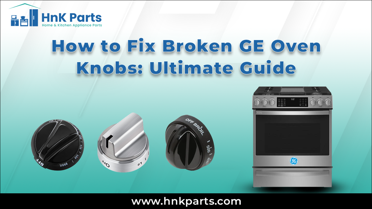 How to Fix Broken GE Oven Knobs: Ultimate Guide