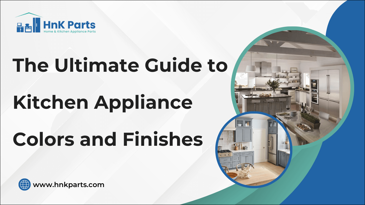 The Ultimate Guide to Kitchen Appliance Colors and Finishes