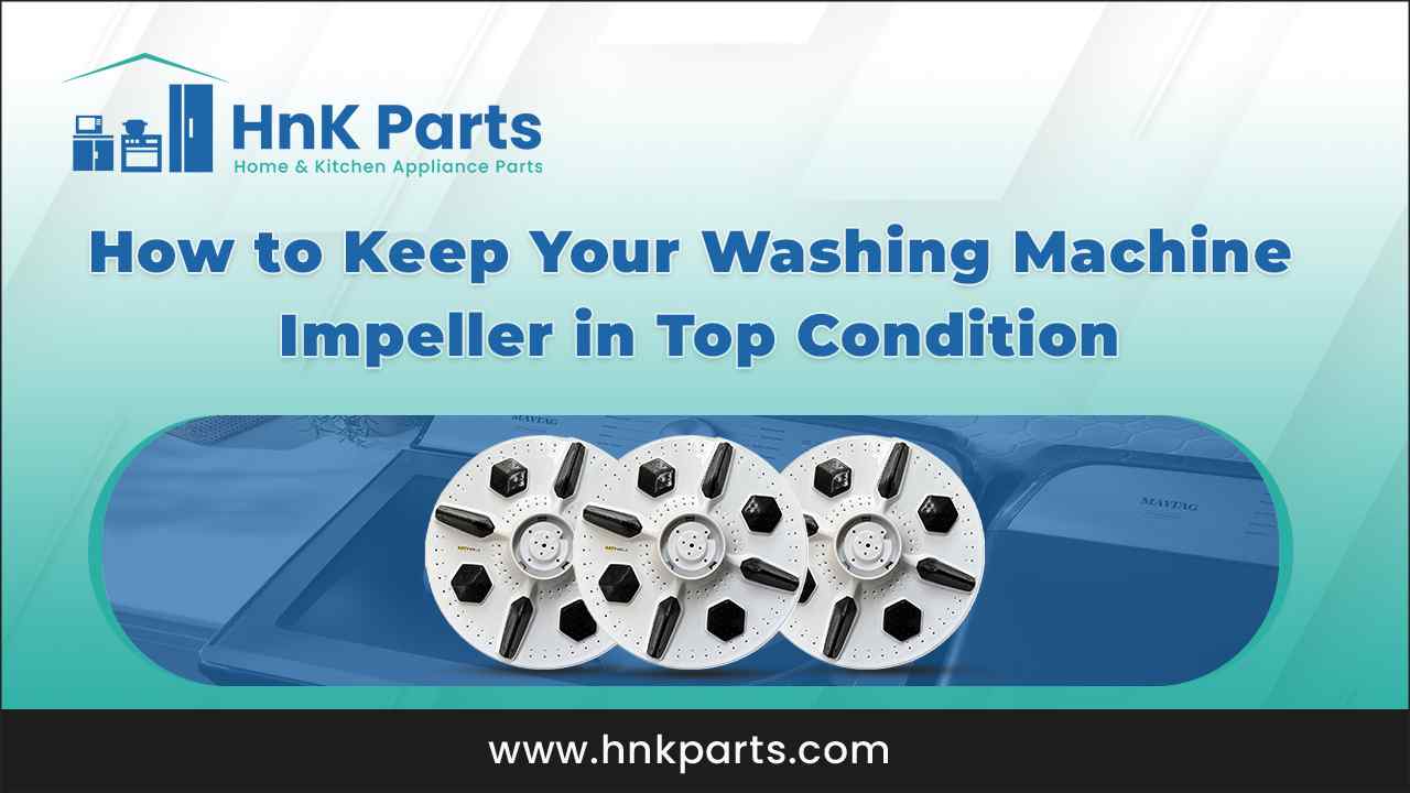 How to Keep Your Washing Machine Impeller in Top Condition