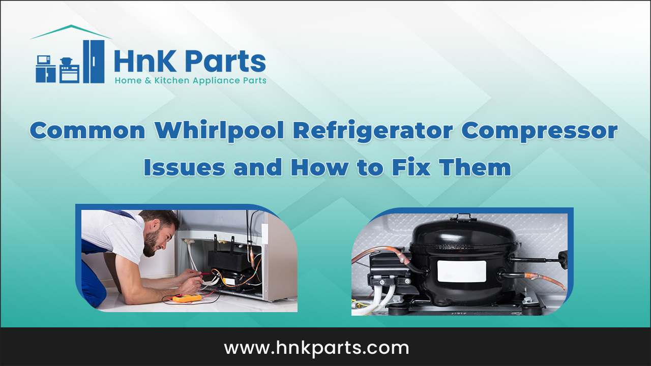 Common Whirlpool Refrigerator Compressor Issues and How to Fix Them