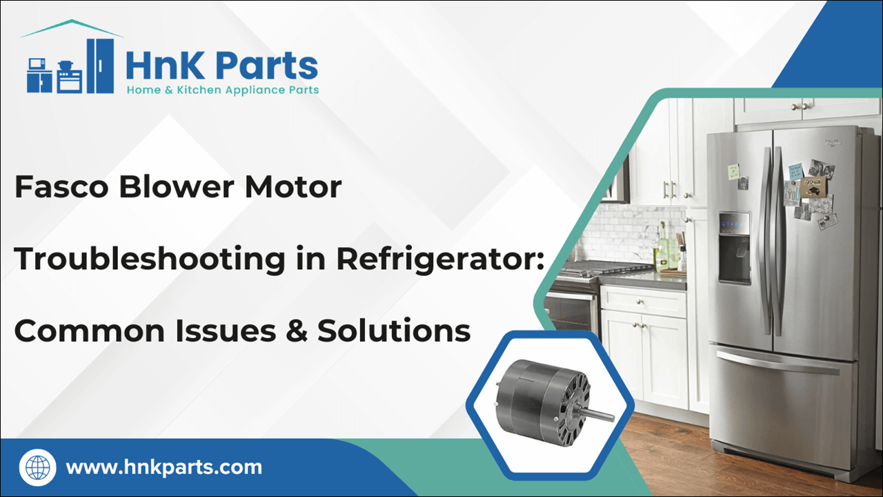 Fasco Blower Motor Troubleshooting in Refrigerator: Common Issues & Solutions