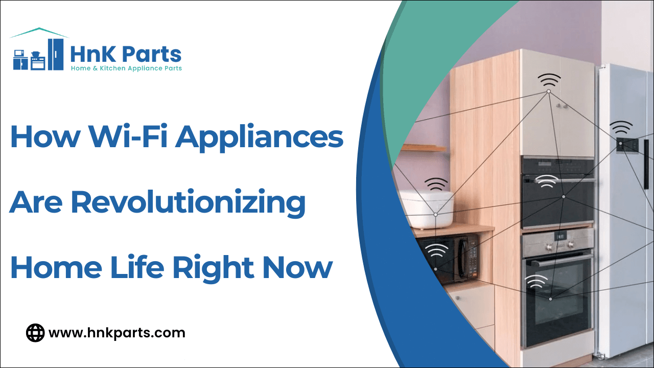 How Wi-Fi Appliances Are Revolutionizing Home Life Right Now