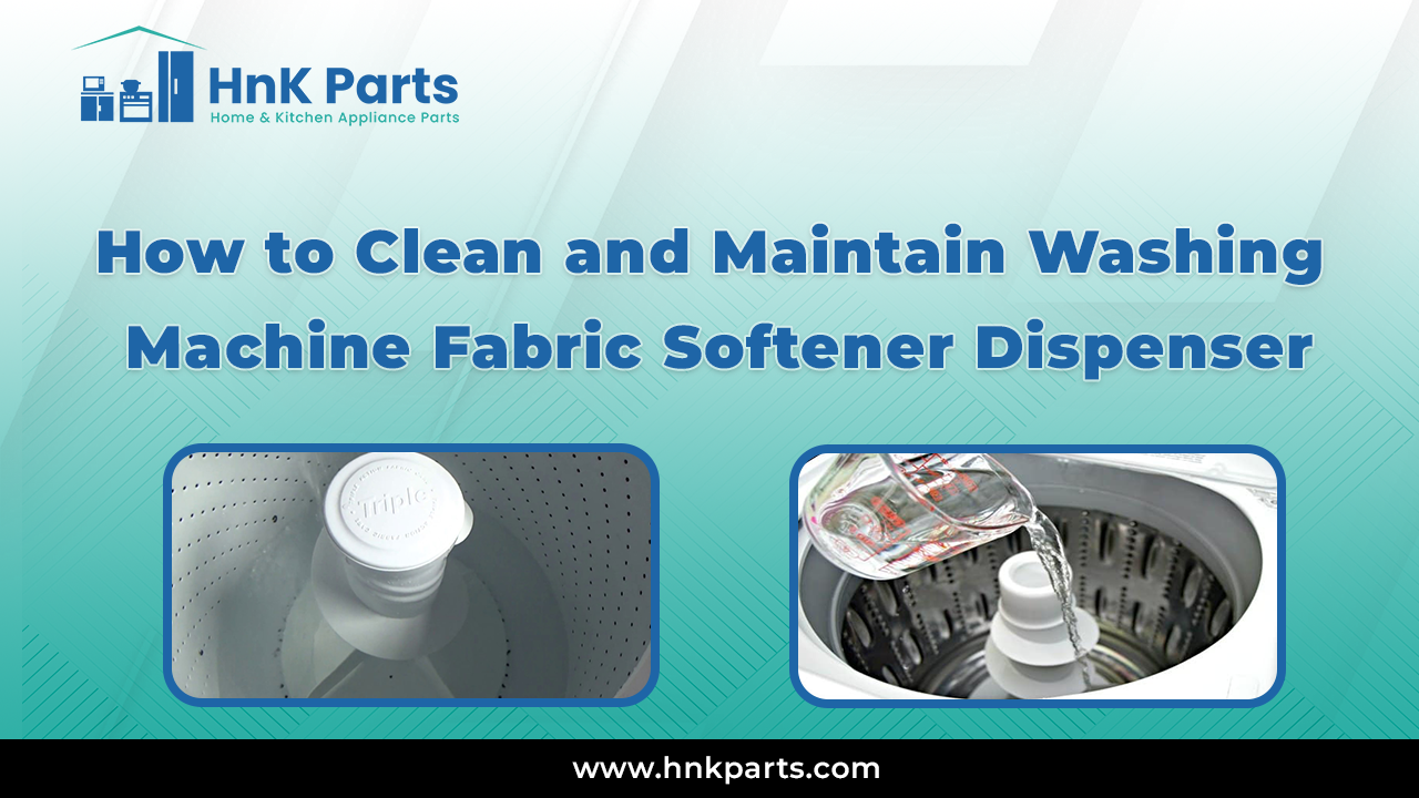 How to Clean and Maintain Washing Machine Fabric Softener Dispenser