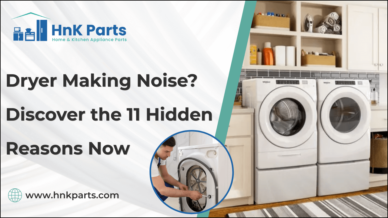 Dryer Making Noise? Discover the 11 Hidden Reasons Now