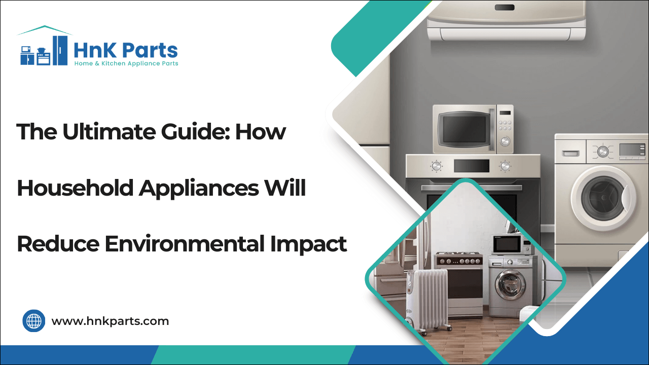 The Ultimate Guide: How Household Appliances Will Reduce Environmental Impact