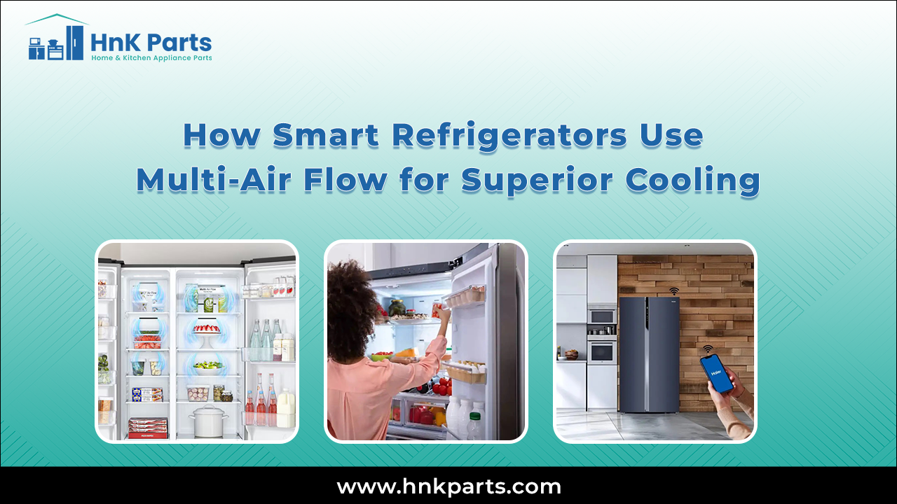 How Smart Refrigerators Use Multi-Air Flow for Superior Cooling