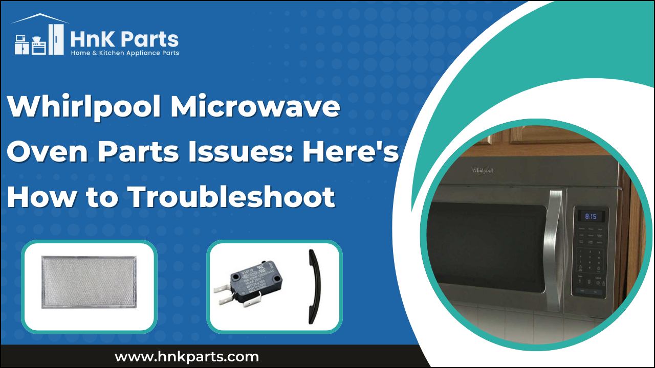 Whirlpool Microwave Oven Parts Issues: Here's How to Troubleshoot
