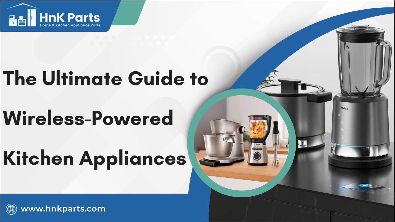 The Ultimate Guide to Wireless-Powered Kitchen Appliances
