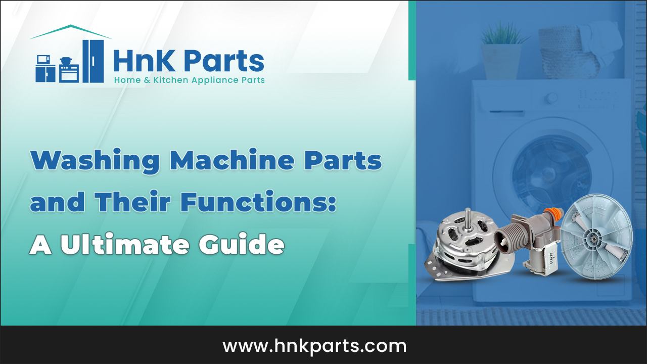 Washing Machine Parts and Their Functions: A Ultimate Guide