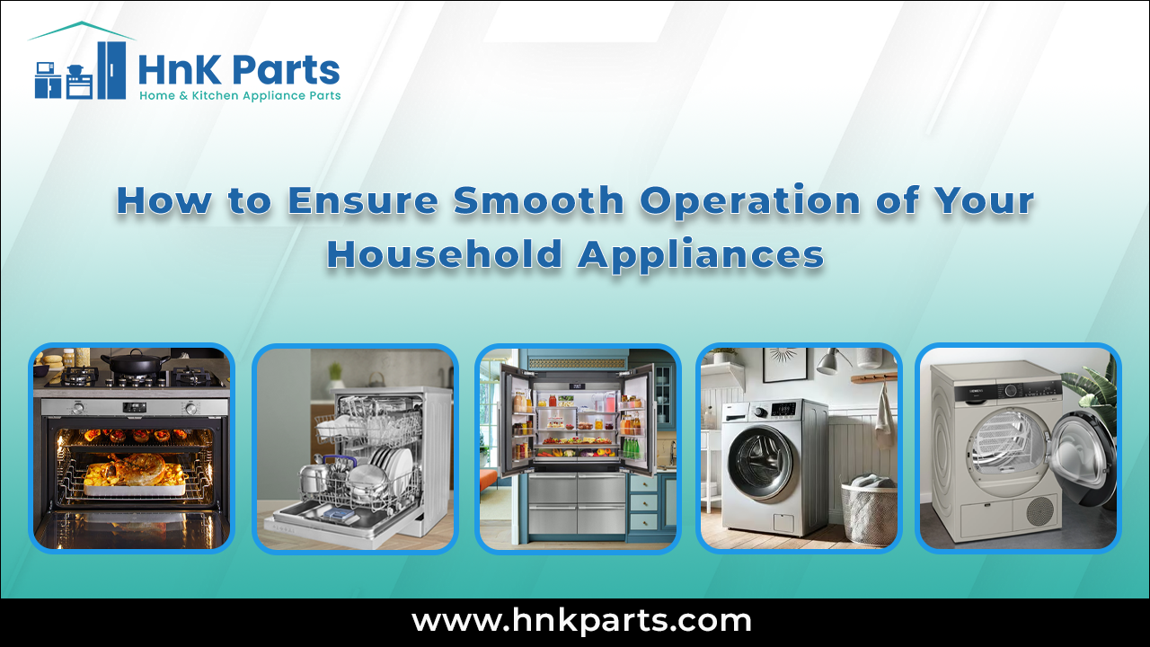 How to Ensure Smooth Operation of Your Household Appliances