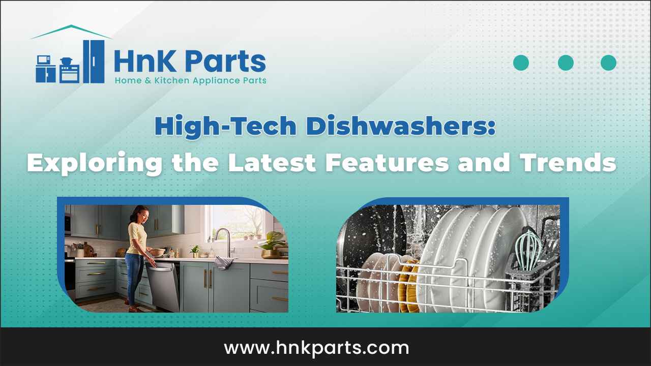 High-Tech Dishwashers: Exploring the Latest Features and Trends