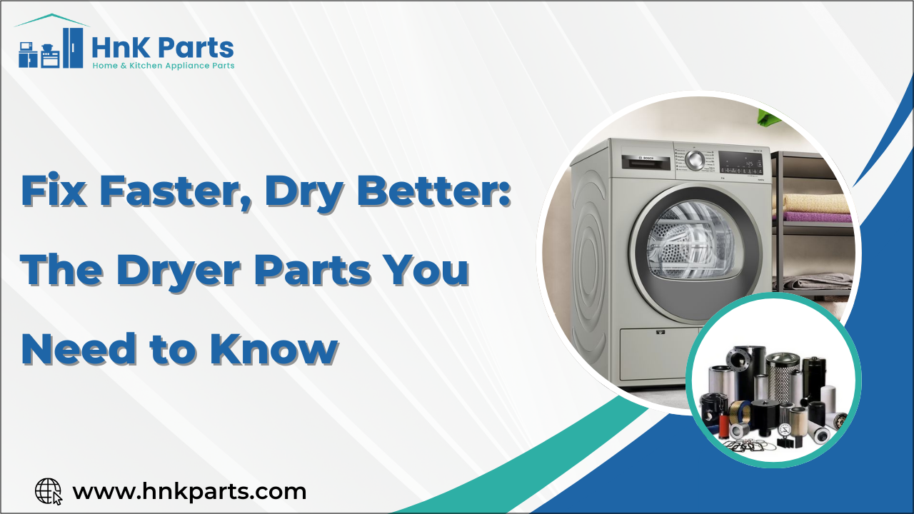 Fix Faster, Dry Better: The Dryer Parts You Need to Know